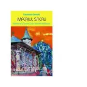 Imperiul sacru. Manastiri si biserici din Nordul Moldovei