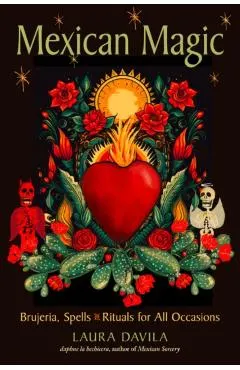 Mexican Magic: Brujeria, Spells, and Rituals for All Occasions