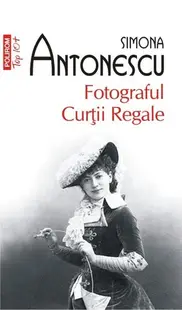 Fotograful Curţii Regale - Paperback brosat - Simona Antonescu