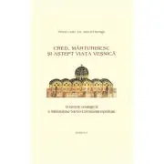 Cred, marturisesc si astept viata vesnica. O istorie teologica a Simbolului Niceo-Constantinopolian