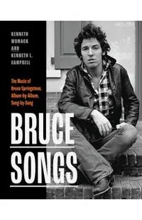 Bruce Songs: The Music of Bruce Springsteen, Album-By-Album, Song-By-Song