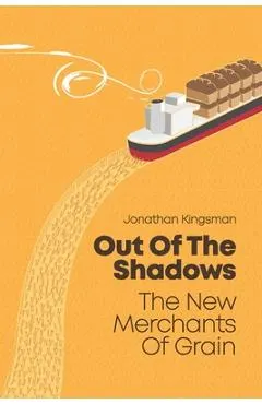 Out of the Shadows: The New Merchants of Grain
