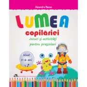 Lumea copilariei. Jocuri si activitati pentru prescolari 5-6 ani