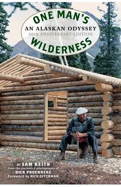 One Man's Wilderness, 50th Anniversary Edition: An Alaskan Odyssey