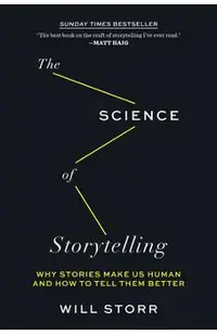 The Science of Storytelling: Why Stories Make Us Human and How to Tell Them Better