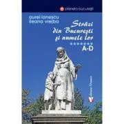 Strazi din Bucuresti si numele lor. A-D