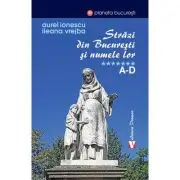 Strazi din Bucuresti si numele lor. A-D