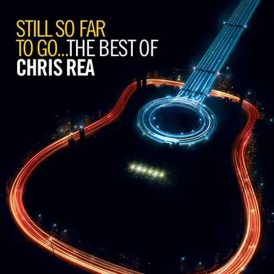 Still So Far to Go: The Best of Chris Rea