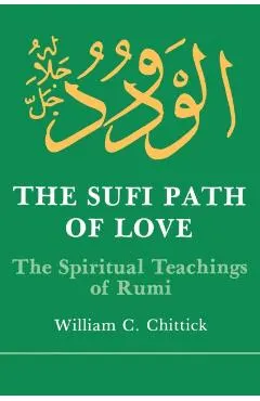 Sufi Path of Love: The Spiritual Teachings of Rumi
