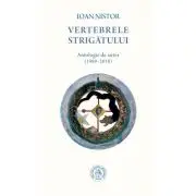 Vertebrele strigatului. Antologie de autor (1989-2018)