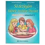 Sa dezlegam tainele textelor literare. Clasa a 4-a. Semestrul 2 A