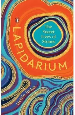 Lapidarium: The Secret Lives of Stones