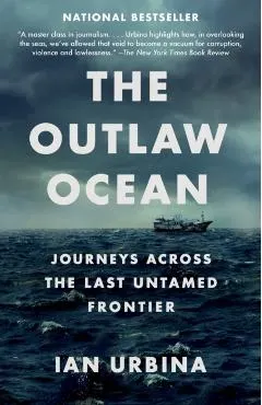 The Outlaw Ocean: Journeys Across the Last Untamed Frontier