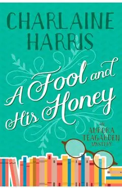 A Fool and His Honey: An Aurora Teagarden Mystery