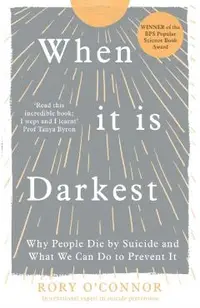 When It Is Darkest: Why People Die by Suicide and What We Can Do to Prevent It