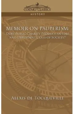 Memoir on Pauperism: Does Public Charity Produce an Idle and Dependent Class of Society?