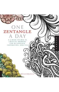 One Zentangle a Day: A 6-Week Course in Creative Drawing for Relaxation, Inspiration, and Fun
