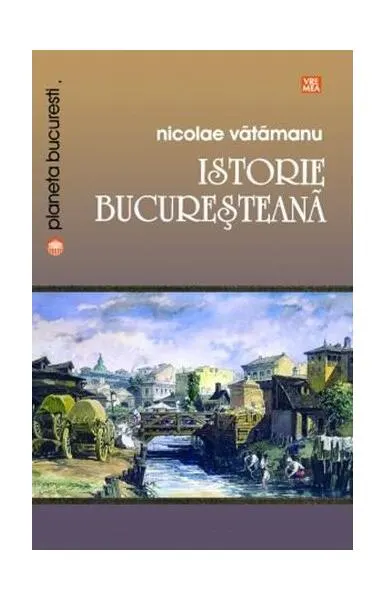 Istorie bucureșteană - Paperback brosat - Nicolae Vătămanu