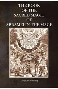 The Book of the Sacred Magic of Abramelin the Mage
