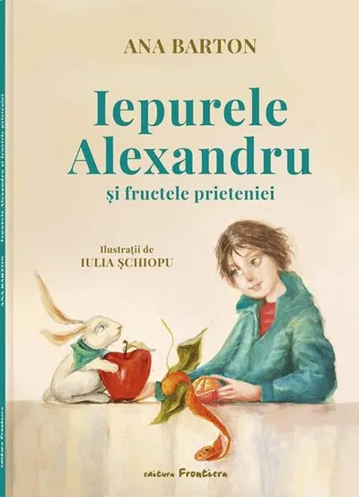 Iepurele Alexandru și fructele prieteniei - Hardcover - Ana Barton