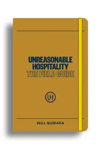 Unreasonable Hospitality: The Field Guide