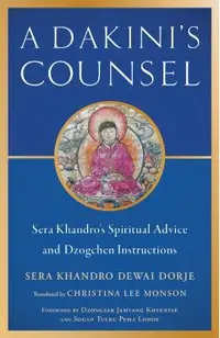A Dakini's Counsel: Sera Khandro's Spiritual Advice and Dzogchen Instructions