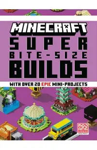 Minecraft: Super Bite-Size Builds
