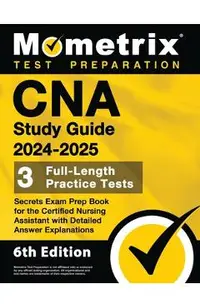 CNA Study Guide 2024-2025 - 3 Full-Length Practice Tests, Secrets Exam Prep Book for the Certified Nursing Assistant with Detailed Answer Explanations