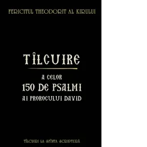 Tilcuire a celor 150 de psalmi ai Prorocului Imparat David