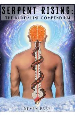 Serpent Rising: The Kundalini Compendium (Deluxe Colour Edition): The World's Most Comprehensive Body of Work on Human Energy Potentia
