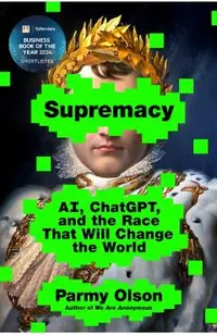 Supremacy: Ai, Chatgpt, and the Race That Will Change the World