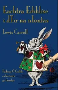 Eachtra Eibhlíse i dTír na nIontas: Alice's Adventures in Wonderland in Irish