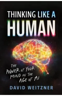 Thinking Like a Human: The Power of Your Mind in the Age of AI