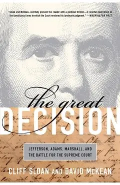 The Great Decision: Jefferson, Adams, Marshall, and the Battle for the Supreme Court