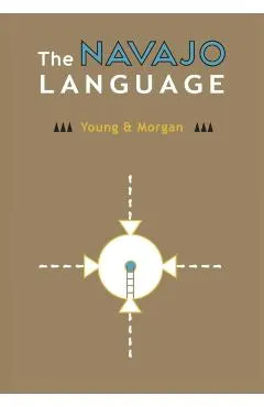 The Navajo Language: The Elements Of Navajo Grammar With A Dictionary In Two Parts Containing Basic Vocabularies Of Navajo And English