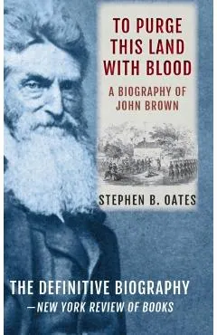To Purge This Land with Blood: A Biography of John Brown [Updated Edition]
