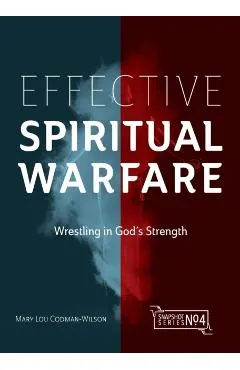 Effective Spiritual Warfare: Wrestling in God's Strength