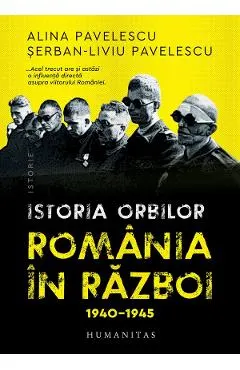 Istoria orbilor. Romania in razboi, 1940-1945