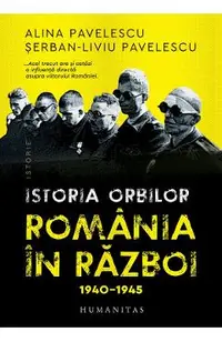 Istoria orbilor. Romania in razboi, 1940-1945