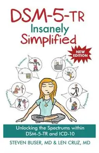 DSM-5-TR Insanely Simplified: Unlocking the Spectrums within DSM-5-TR and ICD-10