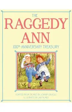 The Raggedy Ann 100th Anniversary Treasury: How Raggedy Ann Got Her Candy Heart; Raggedy Ann and Rags; Raggedy Ann and Andy and the Camel with the Wri