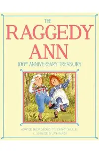 The Raggedy Ann 100th Anniversary Treasury: How Raggedy Ann Got Her Candy Heart; Raggedy Ann and Rags; Raggedy Ann and Andy and the Camel with the Wri