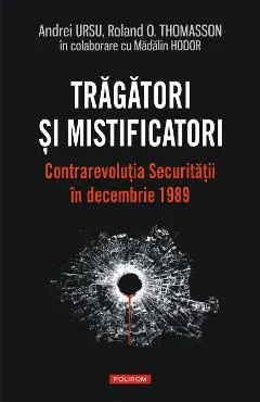 eBook Tragatori si mistificatori. Contrarevolutia Securitatii in decembrie 1989