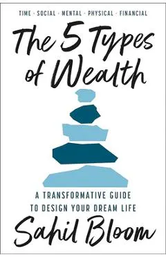 5 Tipos de Riqueza / The 5 Types of Wealth: Una Guía Transformadora Para Diseñar La Vida de Tus Sueños / A Transformative Guide to Design Your Dream L