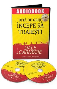 Audiobook. Uita de griji, incepe sa traiesti