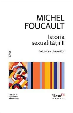 Istoria sexualitatii. Folosirea placerilor Vol.2
