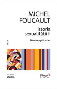Istoria sexualitatii. Folosirea placerilor Vol.2