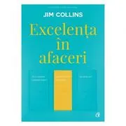 Excelenta in afaceri. De ce anumite companii reusesc saltul de la bun la excelent, iar altele nu