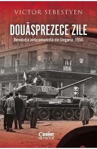 eBook Douasprezece zile. Revolutia anticomunista din Ungaria, 1956
