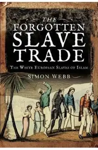The Forgotten Slave Trade: The White European Slaves of Islam